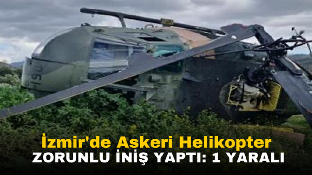 İzmir'de askeri helikopter teknik arıza nedeniyle zorunlu iniş: 1 yaralı